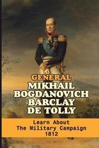 General Mikhail Bogdanovich Barclay De Tolly: Learn About The Military Campaign 1812