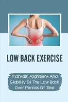 Low Back Exercise: Maintain Alignment And Stability Of The Low Back Over Periods Of Time