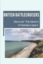 British Battlecruisers: Discover The History Of Battlecruisers