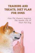 Training And Treats, Diet Plan For Dogs: How Pet Owners Improve The Health Life Of Their Pet Dog