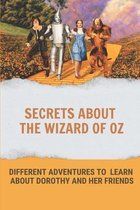 Secrets About The Wizard Of Oz: Different Adventures To Learn About Dorothy And Her Friends