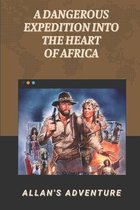 A Dangerous Expedition Into The Heart Of Africa: Allan's Adventure