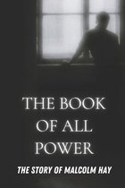 The Book Of All Power: The Story Of Malcolm Hay