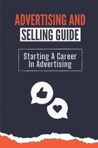 Advertising And Selling Guide: Starting A Career In Advertising