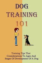 Dog Training 101: Training Tips That Considerations To Ages And Stages Of Development Of A Dog