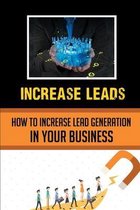 Increase Leads: How To Increase Lead Generation In Your Business