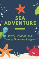 Sea Adventure: Pierre Aronnax And Twenty Thousand Leagues
