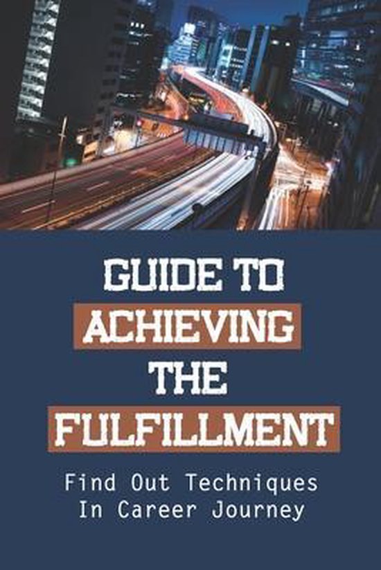 Guide To Achieving The Fulfillment: Find Out Techniques In Career Journey   bol.com