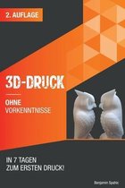 Technik Ohne Vorkenntnisse- 3D Druck ohne Vorkenntnisse - in 7 Tagen zum ersten 3D Druck
