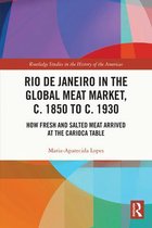Routledge Studies in the History of the Americas - Rio de Janeiro in the Global Meat Market, c. 1850 to c. 1930