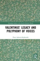 Routledge Studies in the Early Christian World - Valentinus’ Legacy and Polyphony of Voices