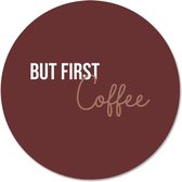 Label2X - Schilderij - But First Coffee Ø - Multicolor - 12 X 12 Cm