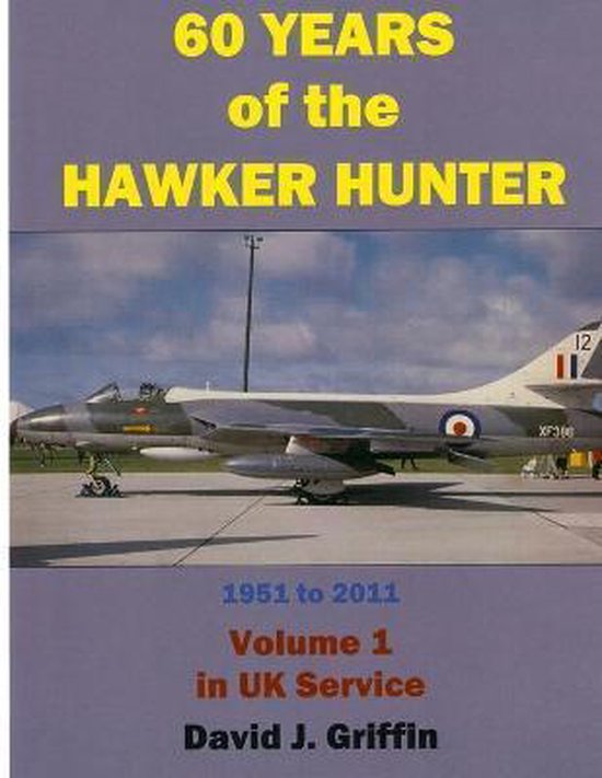 60 Years of the Hawker Hunter, 1951 to 2011. Volume 1 - UK