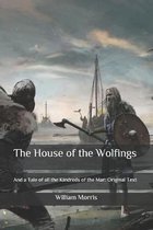 The House of the Wolfings: And a Tale of all the Kindreds of the Mar