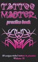 Tattoo Master Practice Book - 50 Unique Tribal Tattoos to Practice