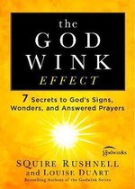 The Godwink Effect 7 Secrets to God's Signs, Wonders, and Answered Prayers Volume 5 The Godwink Series
