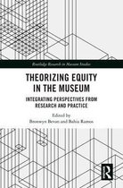 Routledge Research in Museum Studies - Theorizing Equity in the Museum