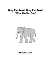 Grey Elephant, Grey Elephant, What Do You See?
