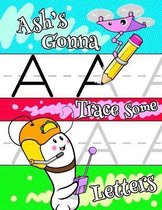 Ash's Gonna Trace Some Letters