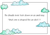 Do clouds ever look down on us and say 'that one is shaped like an idiot'? - Wenskaart met envelop - Grappige teksten - Engels - Motivatie - Wijsheden - Idiot - Wolken