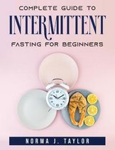 Complete Guide To Intermittent Fasting For Beginners