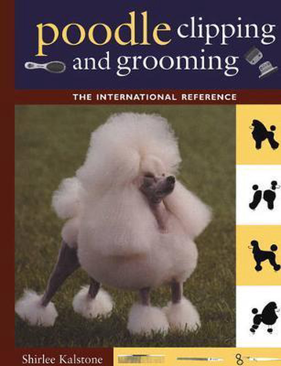 New Complete Poodle Clipping And Grooming Book - Shirlee Kalstone