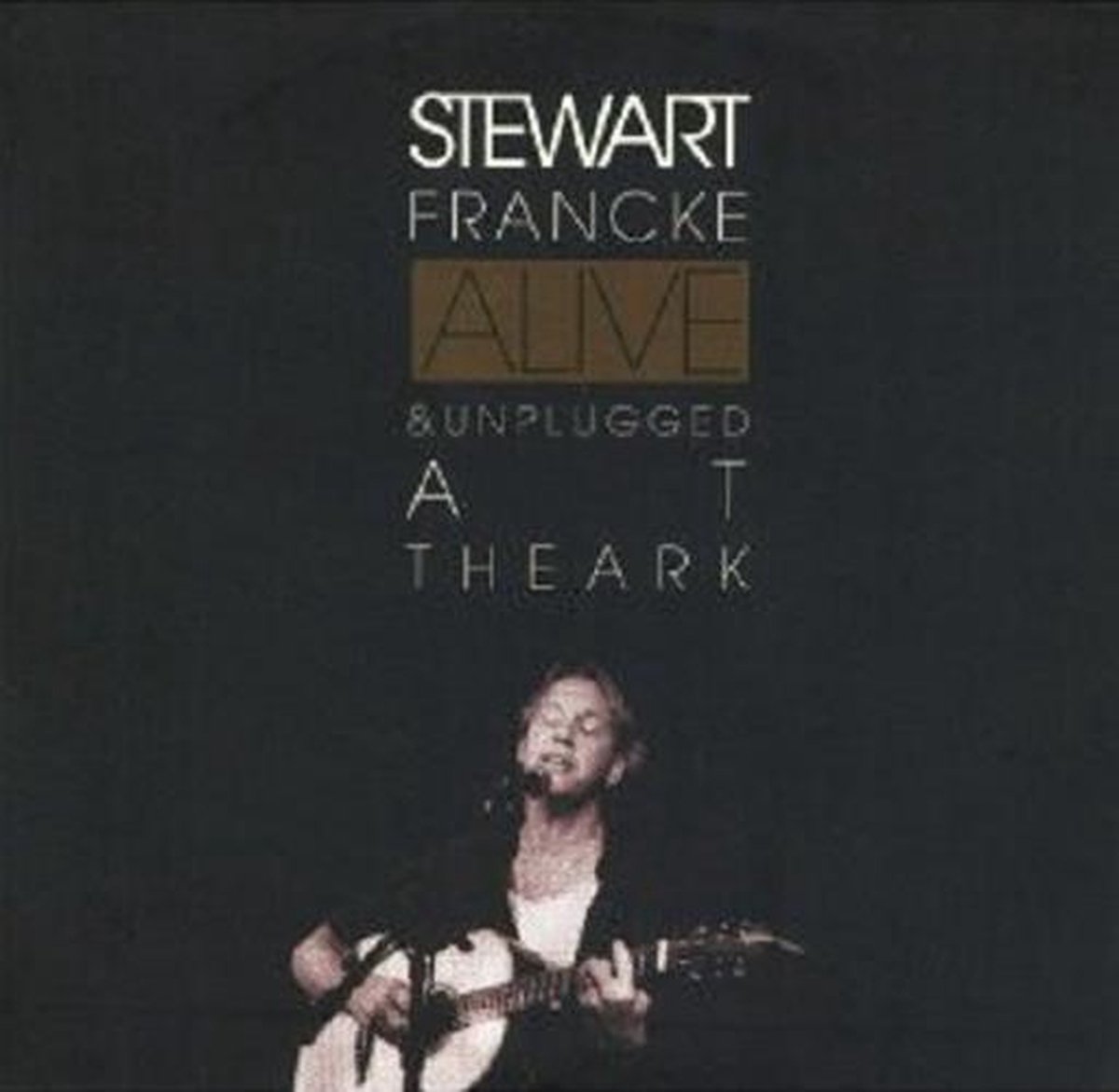 Stewart Francke - Alive & Unplugged At The Ark (CD)