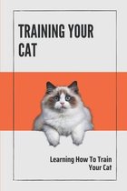 Training Your Cat: Learning How To Train Your Cat