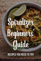 Spiralizer Beginners' Guide: Recipes You Need To Try