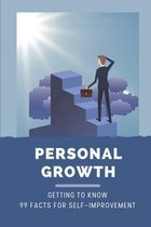 Personal Growth: Getting To Know 99 Facts For Self-Improvement