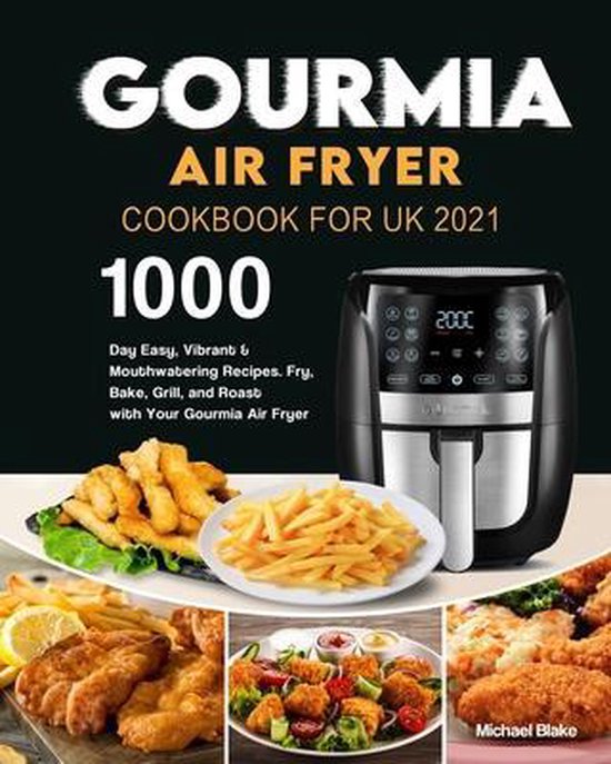 Gourmia Air Fryer Cookbook for UK 2021, Michael Blake 9798540003711