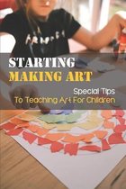 Starting Making Art: Special Tips To Teaching Art For Children