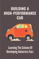 Building A High-Performance Car: Learning The Science Of Developing Autocross Cars