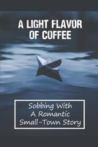 A Light Flavor Of Coffee: Sobbing With A Romantic Small-Town Story
