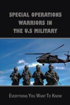 Special Operations Warriors In The U.S military: Everything You Want To Know