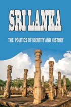 Sri Lanka: The Politics Of Identity and History
