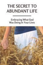 The Secret To Abundant Life: Embracing What God Was Doing In Your Lives