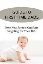 Guide To First Time Dads: How New Parents Can Start Budgeting For Their Kids