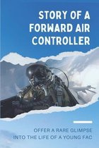 Story Of A Forward Air Controller: Offer A Rare Glimpse Into The Life Of A Young FAC