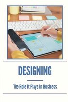 Designing: The Role It Plays In Business