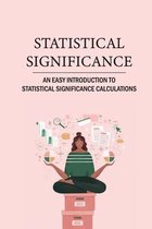 Statistical Significance: An Easy Introduction To Statistical Significance Calculations