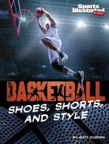 Sports Illustrated Kids: Ball- Basketball Shoes, Shorts, and Style