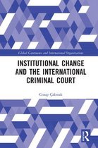 Global Governance and International Organizations - Institutional Change and the International Criminal Court