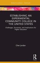 Routledge Research in Higher Education - Establishing an Experimental Community College in the United States