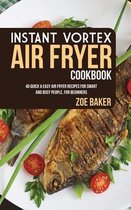 INSTANT VORTEX AIR FRYER COOKBOOK: 40 QU