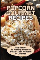 Popcorn Gourmet Recipes: The Secret To Making Popcorn Better Than Popcorn In Cinemas