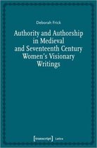 Authority and Authorship in Medieval and Seventeenth Century Women′s Visionary Writings