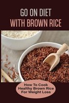 Go On Diet With Brown Rice: How To Cook Healthy Brown Rice For Weight Loss