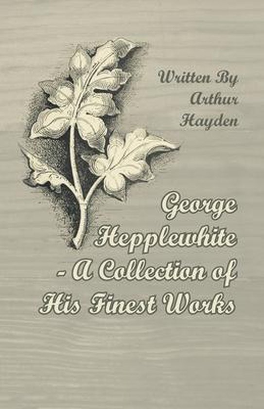 George Hepplewhite - A Collection of His Finest Works - cover