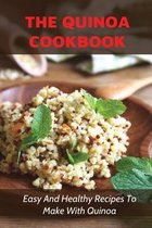 The Quinoa Cookbook: Easy And Healthy Recipes To Make With Quinoa